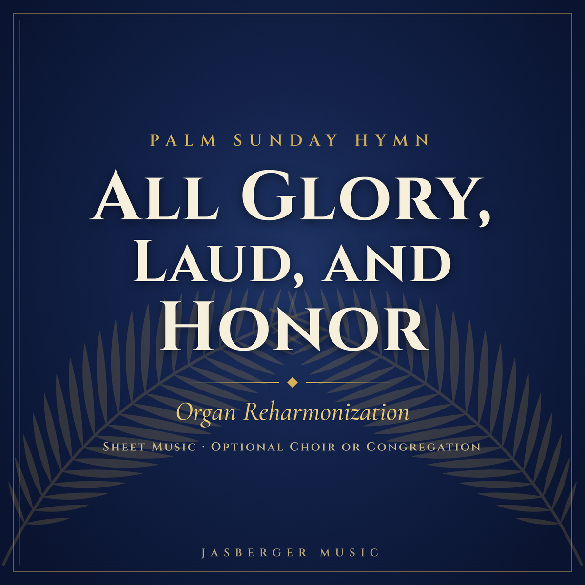 All Glory Laud and Honor | Organ and Choir Reharmonization