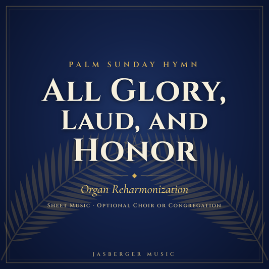 All Glory Laud and Honor | Organ and Choir Reharmonization